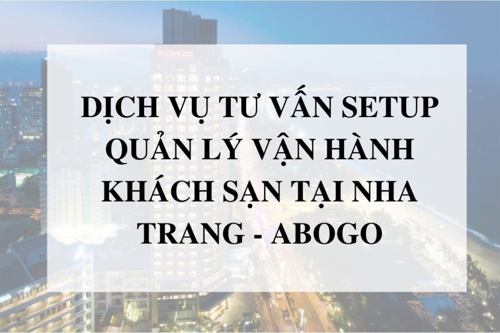DỊch VỤ TƯ VẤn Setup QuẢn LÝ VẬn HÀnh KhÁch SẠn TẠi Nha Trang