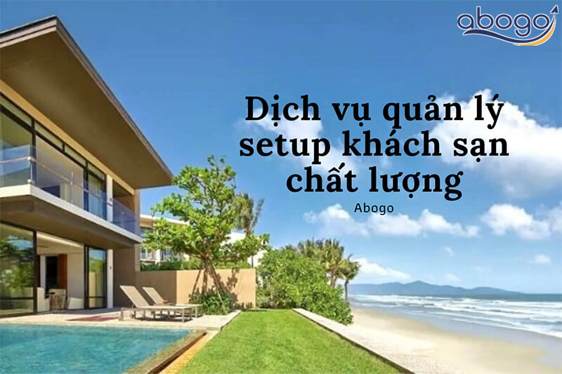 Dịch vụ quản lý setup khách sạn