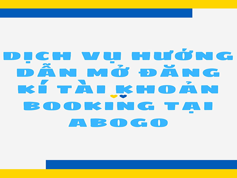 dich-vu-huong-dan-mo-dang-ki-tai-khoan-booking-tai-abogo (1)